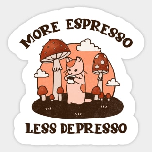 More espresso less depresso Sticker